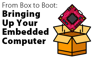 From Box to Boot: Bringing Up Your Embedded Computer
